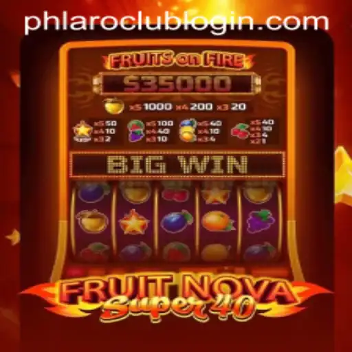 Experience the Thrill of FruitNovaSuper40 with PHLARO.COM